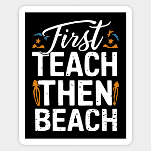 First Teach Then Beach Magnet